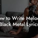 How to Write Melodic Black Metal Lyrics