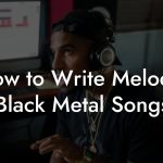 How to Write Melodic Black Metal Songs