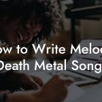How to Write Melodic Death Metal Songs