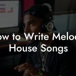How to Write Melodic House Songs