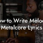 How to Write Melodic Metalcore Lyrics