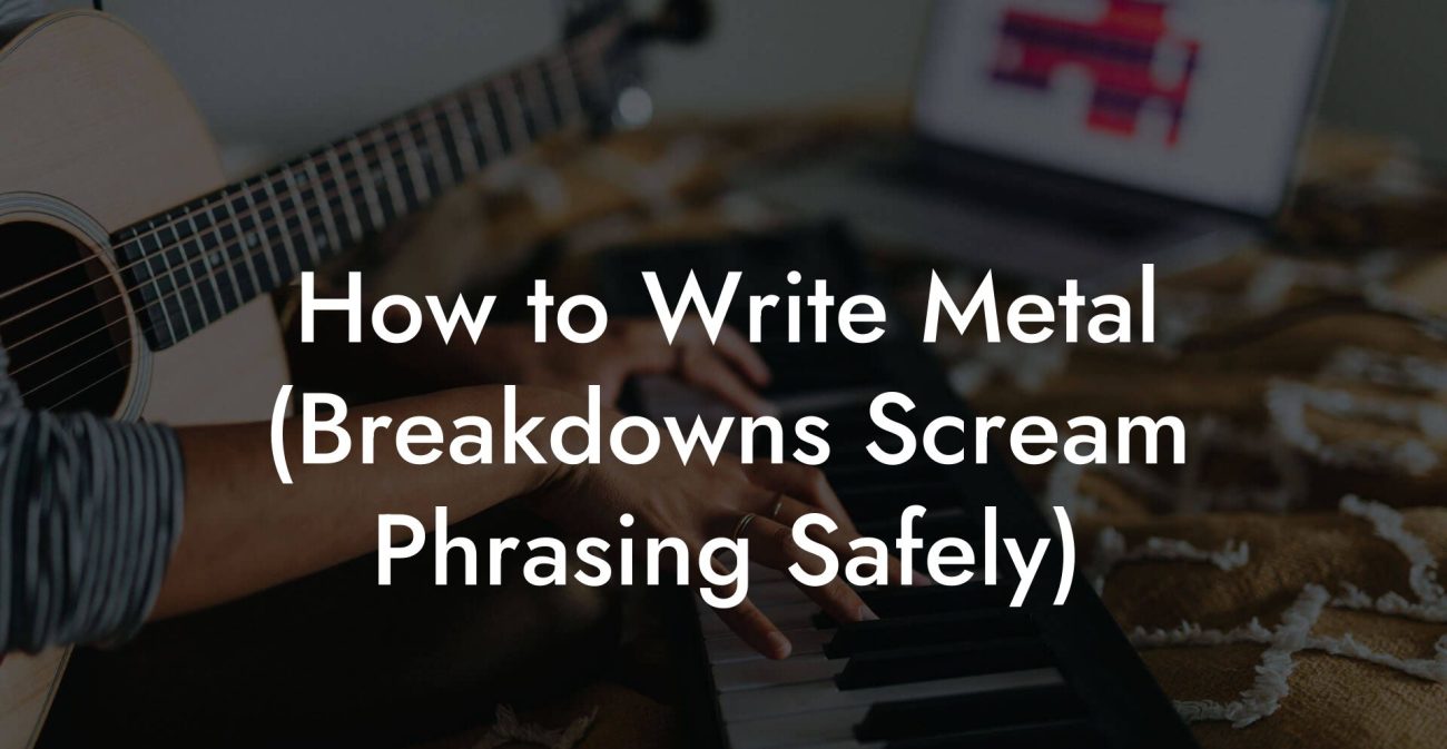 How to Write Metal (Breakdowns Scream Phrasing Safely)