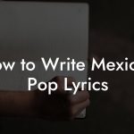 How to Write Mexican Pop Lyrics