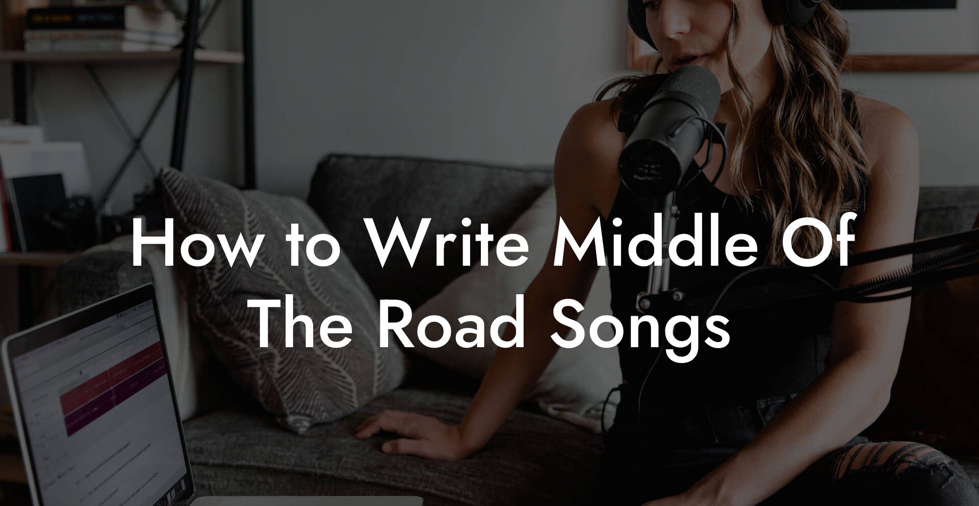 How to Write Middle Of The Road Songs