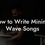 How to Write Minimal Wave Songs