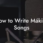 How to Write Mákina Songs