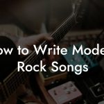 How to Write Modern Rock Songs