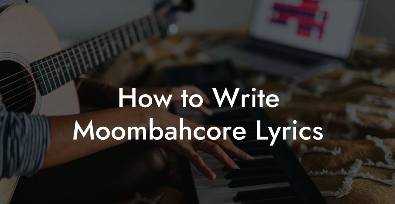 How to Write Moombahcore Lyrics