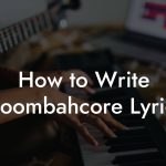 How to Write Moombahcore Lyrics