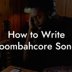 How to Write Moombahcore Songs