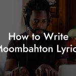 How to Write Moombahton Lyrics