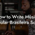 How to Write Música Popular Brasileira Songs