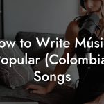 How to Write Música Popular (Colombia) Songs