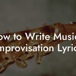 How to Write Musical Improvisation Lyrics