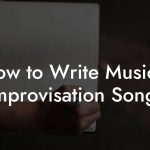 How to Write Musical Improvisation Songs