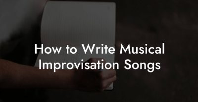 How to Write Musical Improvisation Songs