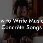 How to Write Musique Concrète Songs