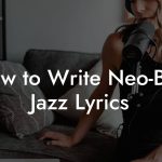 How to Write Neo-Bop Jazz Lyrics
