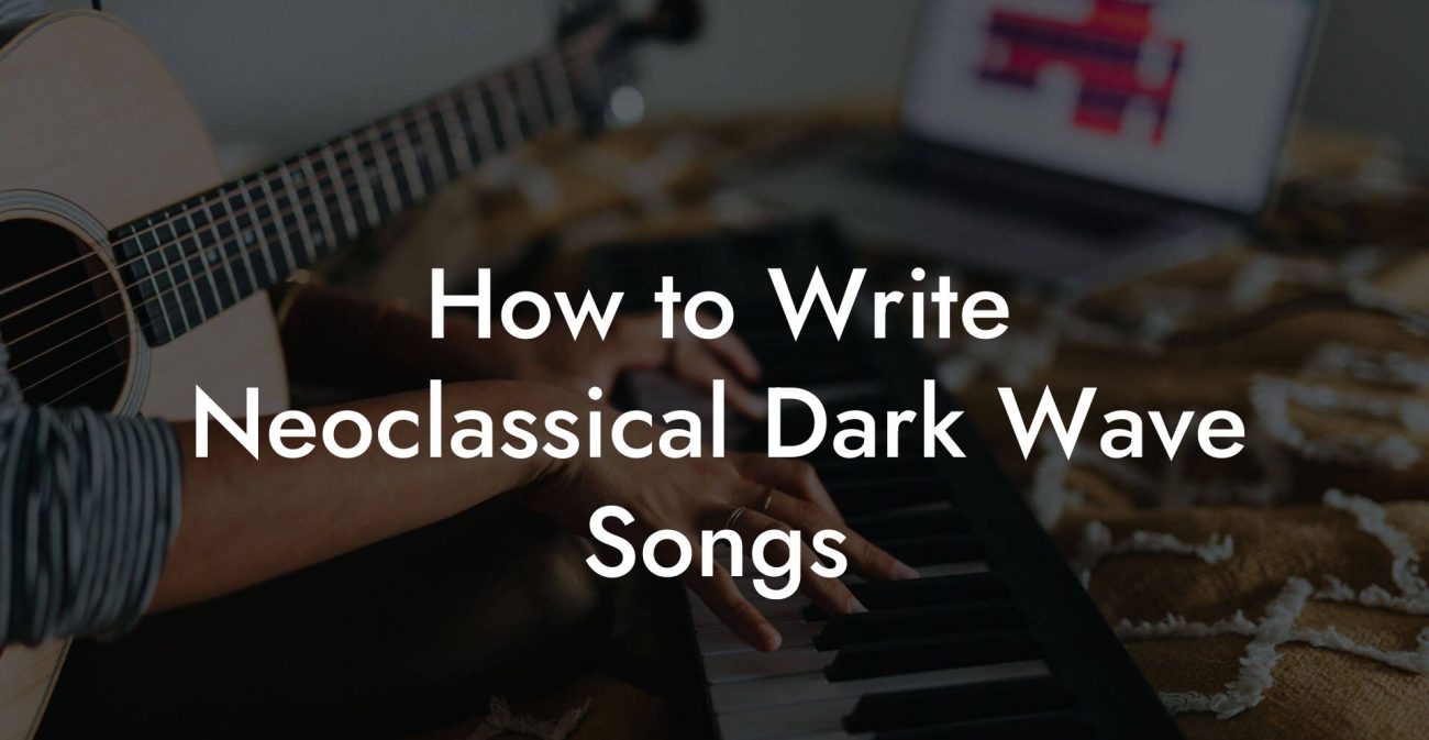 How to Write Neoclassical Dark Wave Songs