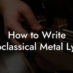 How to Write Neoclassical Metal Lyrics
