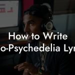 How to Write Neo-Psychedelia Lyrics