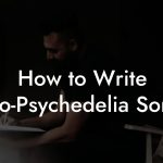 How to Write Neo-Psychedelia Songs