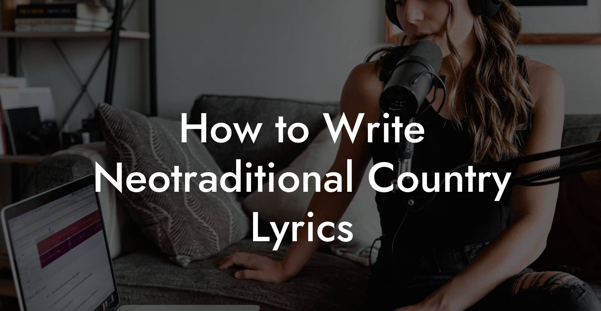 How to Write Neotraditional Country Lyrics