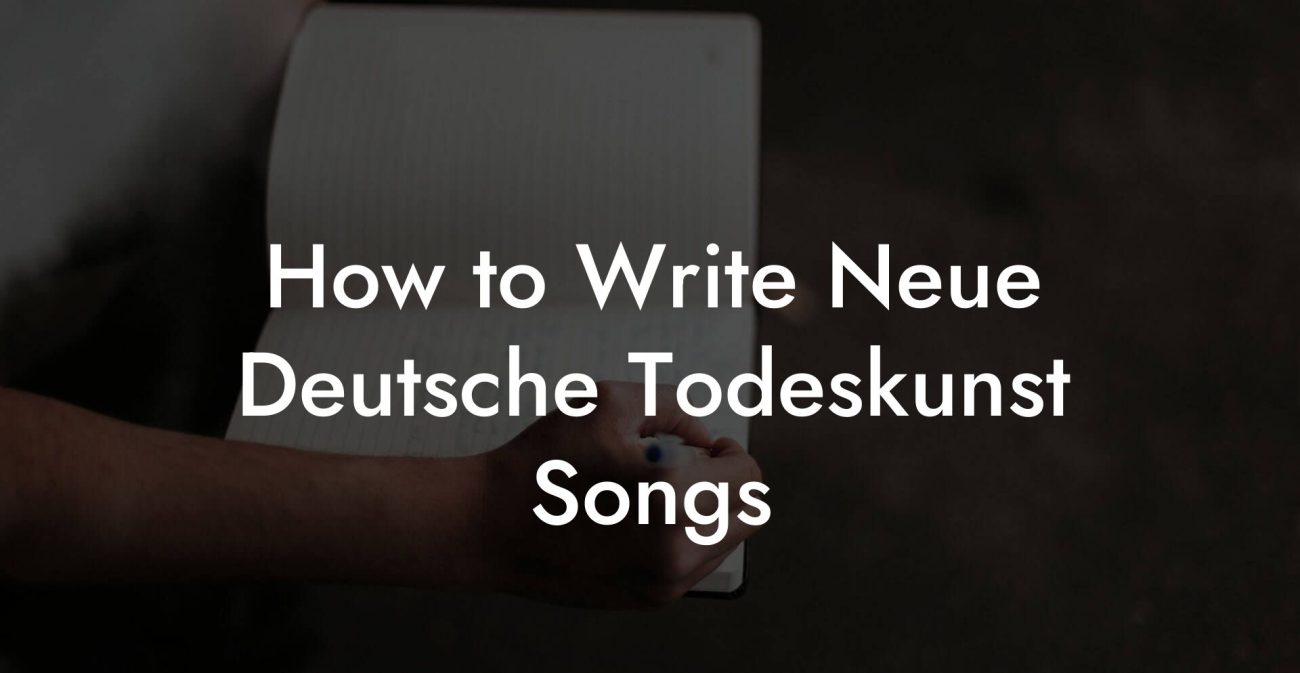 How to Write Neue Deutsche Todeskunst Songs