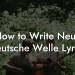 How to Write Neue Deutsche Welle Lyrics
