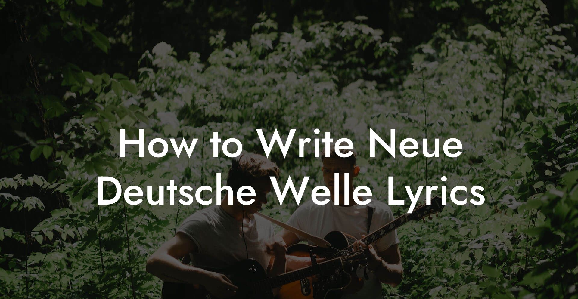 How to Write Neue Deutsche Welle Lyrics