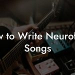 How to Write Neurofunk Songs