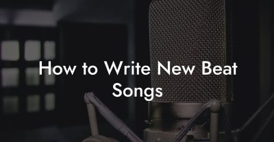How to Write New Beat Songs