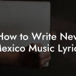 How to Write New Mexico Music Lyrics