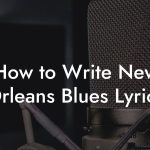 How to Write New Orleans Blues Lyrics