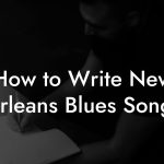 How to Write New Orleans Blues Songs