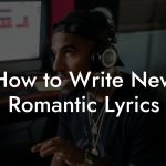 How to Write New Romantic Lyrics