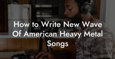 How to Write New Wave Of American Heavy Metal Songs