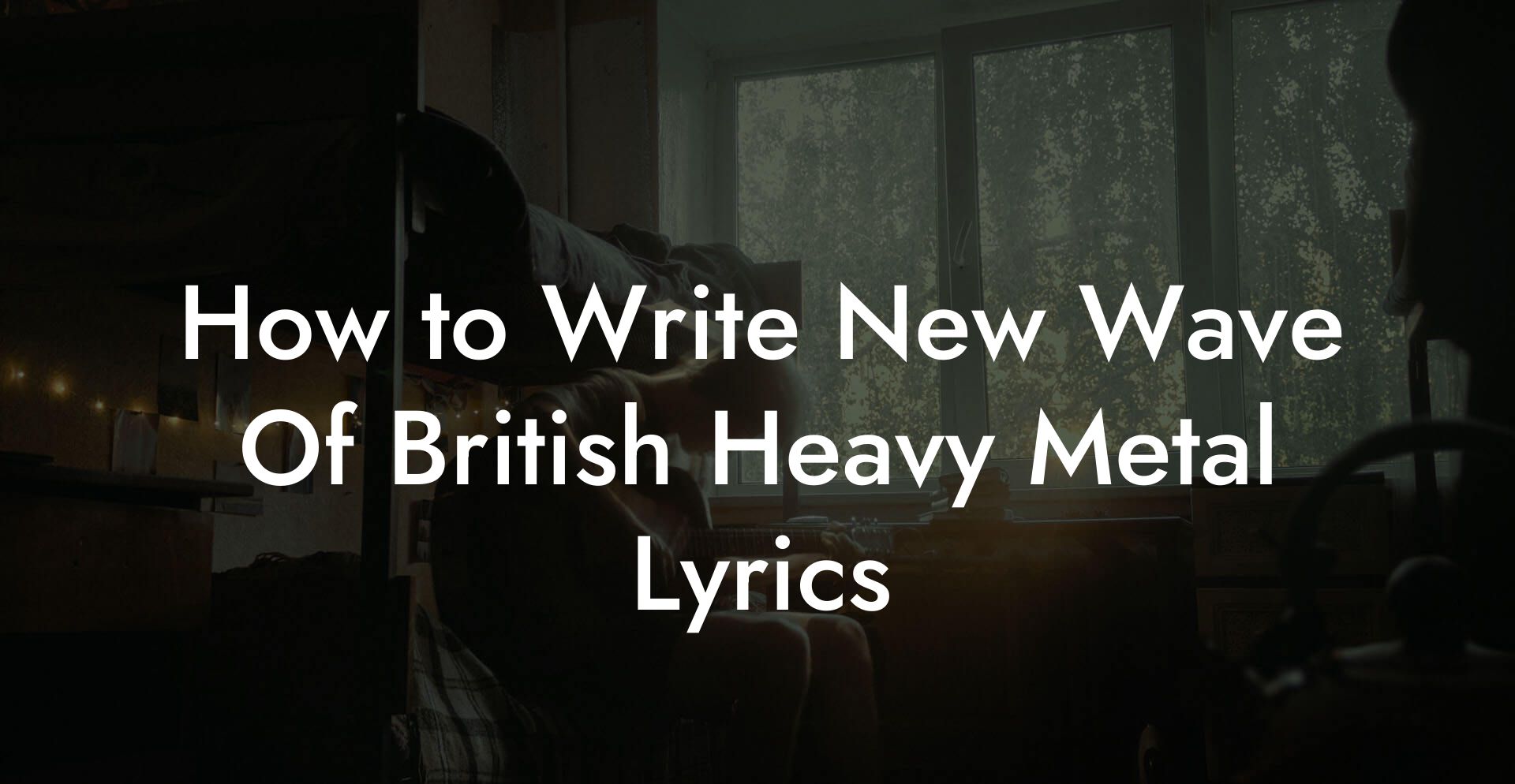 How to Write New Wave Of British Heavy Metal Lyrics