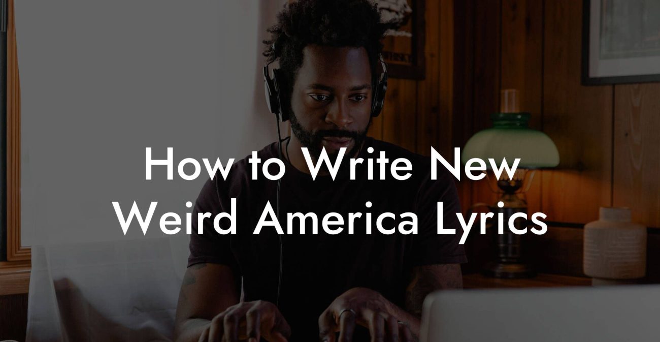 How to Write New Weird America Lyrics