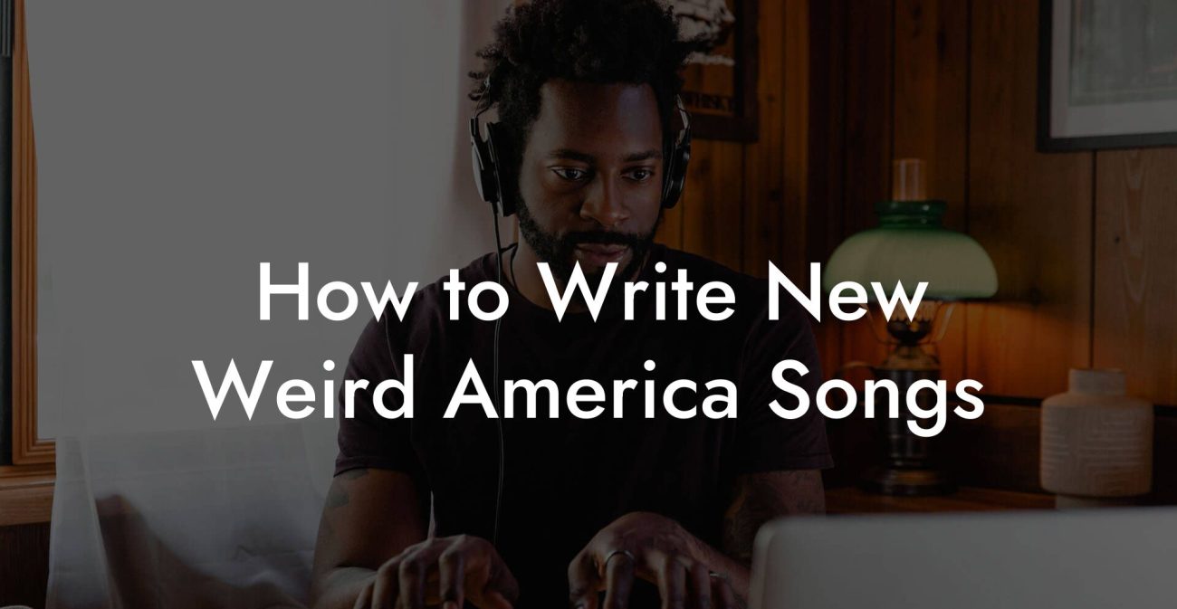 How to Write New Weird America Songs