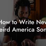 How to Write New Weird America Songs