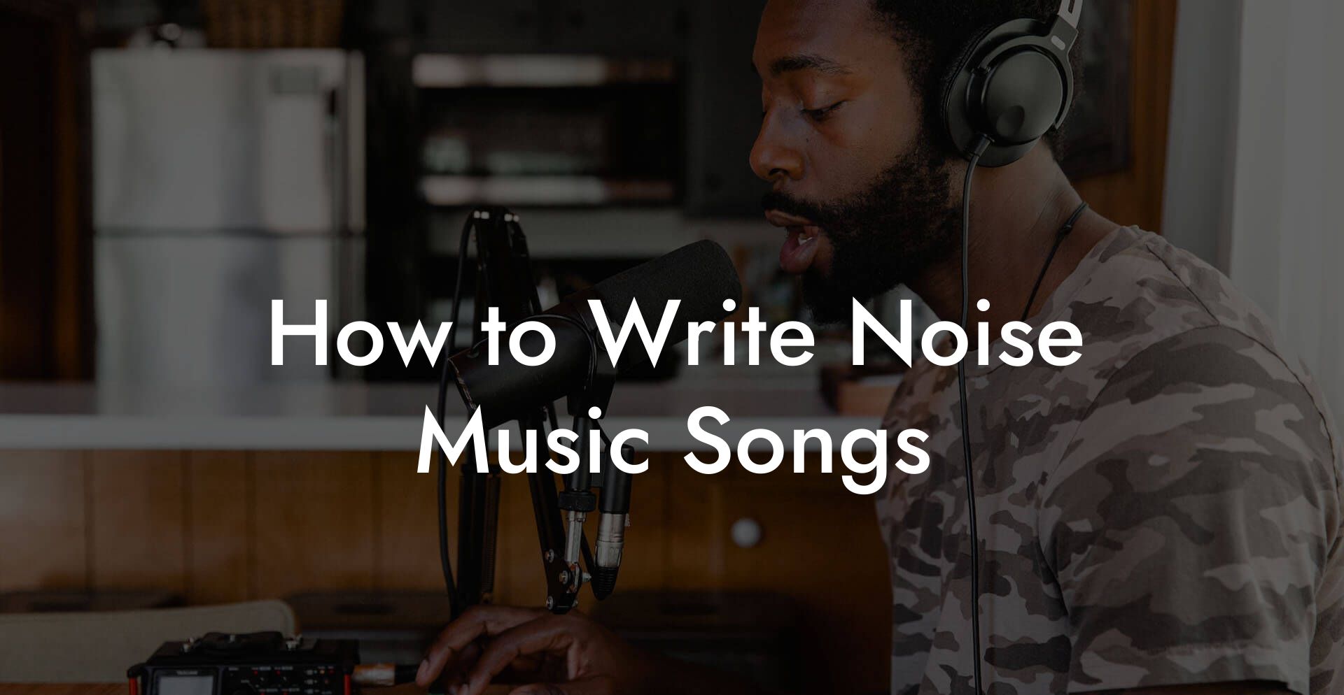 How to Write Noise Music Songs