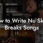 How to Write Nu Skool Breaks Songs