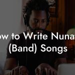 How to Write Nunatak (Band) Songs