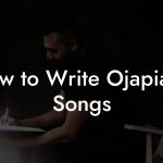 How to Write Ojapiano Songs