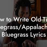 How to Write Old-Time Bluegrass/Appalachian Bluegrass Lyrics