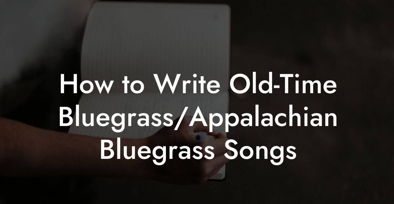 How to Write Old-Time Bluegrass/Appalachian Bluegrass Songs