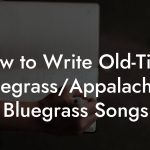 How to Write Old-Time Bluegrass/Appalachian Bluegrass Songs
