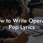 How to Write Operatic Pop Lyrics