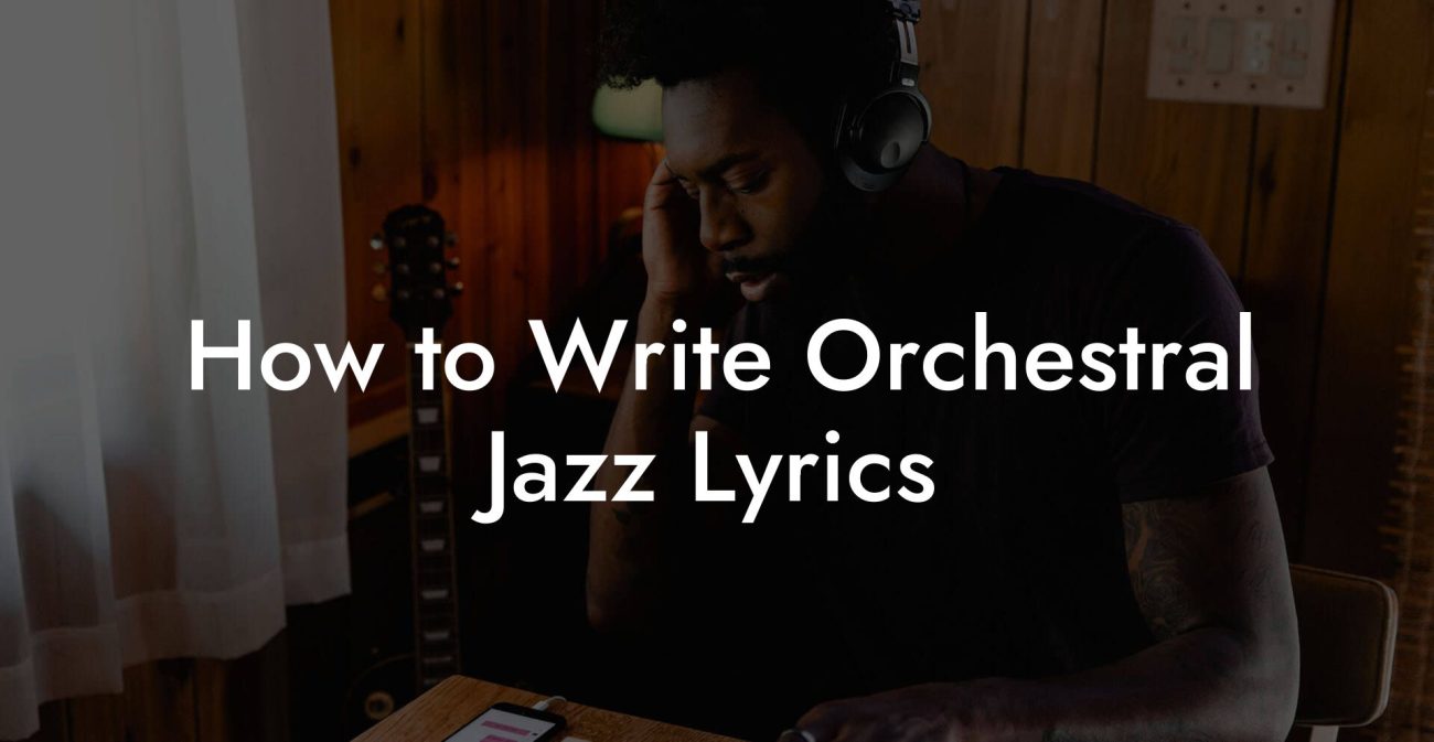 How to Write Orchestral Jazz Lyrics